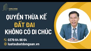 Quyền thừa kế đất đai không có di chúc  luật sư đất đai [upl. by Jada]