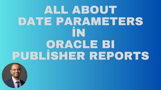 Oracle BI Publisher  All About Date Parameters [upl. by Charmaine]