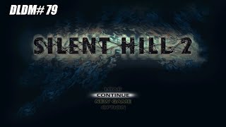 DLDM 79 Silent Hill 2 HD PS3 [upl. by Little]