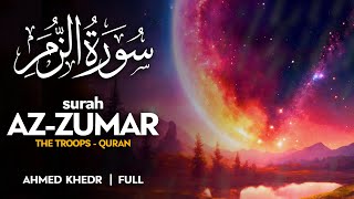 Surah Az Zumar سورة الزمر  أحمد خضر  Ahmed Khedr  وراحة نفسية  Sahih Ummah 4K [upl. by Charbonnier]