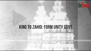 King to Zahid Form unity govt [upl. by Ientruoc44]