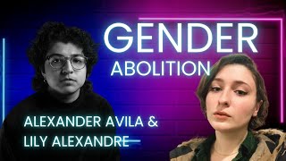 Gender Abolition ft Lily Alexandre [upl. by Elaine166]