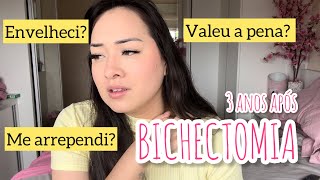 BICHECTOMIA 3 ANOS APÓS A CIRURGIA  resultado me arrependi Envelheci Valeu a pena [upl. by Dnilazor110]