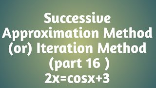 Successive Approximation Method  Iteration Method  part 16  2xcosx3 [upl. by Doone]