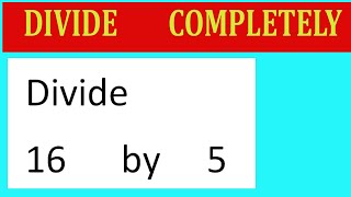 Divide 16 by 5 Divide completely [upl. by Aroel]