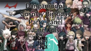 Danganronpa Cosplay Panel June and July Birthdays Lets Play Jackbox Party Pack 6 [upl. by Giacopo]