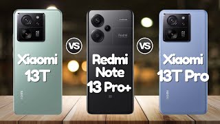 Xiaomi 13T Vs Redmi Note 13 Pro Plus Vs Xiaomi 13T Pro [upl. by Essenaj300]