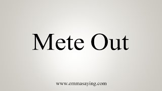 How To Say Mete Out [upl. by Lavinie301]