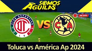 Toluca Vs América AP2024  Chat Directo 🔴 ENVIVO [upl. by Shabbir871]