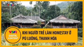 Bạn phải đến Pù Luông Thanh Hóa để thấy giới trẻ làm homestay  VTV4 [upl. by Jeremiah]