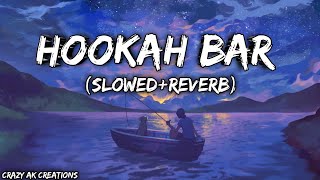 Hookah Bar  slowedreverb  Hookah Bar Lofi Song  Hookah Bar Song [upl. by Henarat]