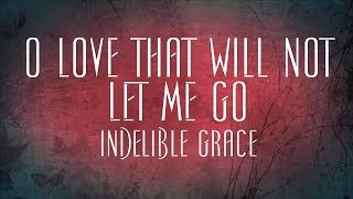 O Love That Will Not Let Me Go  Indelible Grace [upl. by Lena]