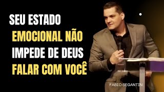 O SEU ESTADO ESPIRITUAL NÃO IMPEDE DEUS FALAR COM VOCÊ  FABIO SEGANTIN [upl. by Nageet]