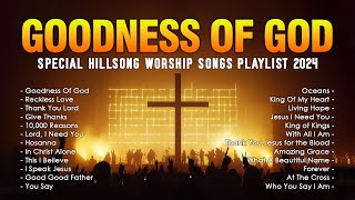 Goodness Of God Special Hillsong Worship Songs Playlist 2024 ✝ Best Praise And Worship Lyrics [upl. by Aramois702]