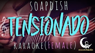 TENSIONADO  Soapdish  Acoustic KaraokeFemale Key [upl. by Mendoza]