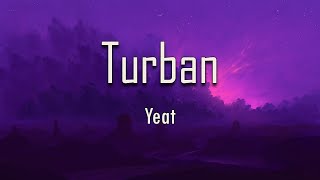 Yeat  Turban Lyrics  fantastic lyrics [upl. by Madid203]