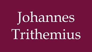 How to Pronounce Johannes Trithemius Correctly in German [upl. by Sikes]