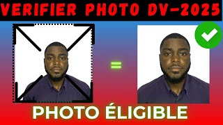 DV Lottery 2025  Comment Vérifier Photo DV lottery  Savoir Si Ma Photo Est Eligible Dv Lottery [upl. by Omocaig]