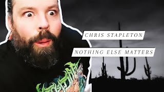 Hard PASS Ex Metal Elitist Reacts to Chris Stapleton quotNothing Else Mattersquot [upl. by Felske145]