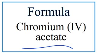 How to Write the Formula for Chromium VI acetate [upl. by Elleoj840]