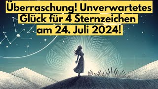 Überraschung Unverwartetes Glück für 4 Sternzeichen am 24 Juli 2024 horoskop [upl. by Arahc]