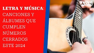 Letra y Música Canciones y álbumes que cumplen números cerrados este 2024 [upl. by Krenek311]