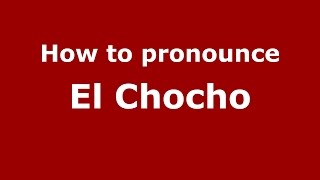 How to pronounce El Chocho Colombian SpanishColombia  PronounceNamescom [upl. by Zaremski]