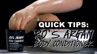 LUSH Quick Tips Ros Argan Body Conditioner [upl. by Arahc178]