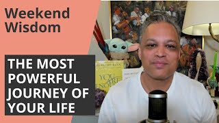 The Most Powerful Journey of Your life  Weekend Wisdom [upl. by Eannyl]