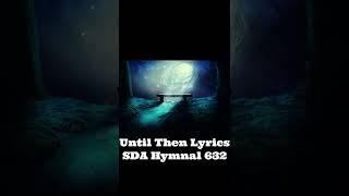 Until Then Lyrics SDA Hymnal 632 [upl. by Natal296]