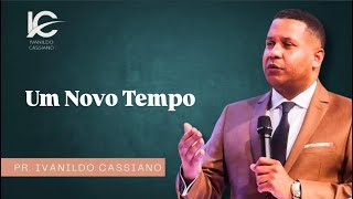 Tema Um Tempo Novo  Pr Ivanildo Cassiano Oficial [upl. by Esilrahc]