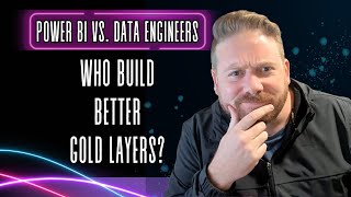 Power BI vs Data Engineers Who Builds Better Gold Layers [upl. by Haik]