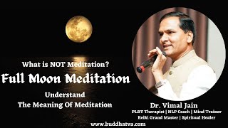 What is NOT Meditation  Understand The Meaning of Meditation  Full Moon Meditation Dr Vimal Jain [upl. by Notyalc]