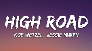 Koe Wetzel amp Jessie Murph  High Road Lyrics [upl. by Malek158]