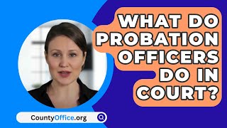 What Do Probation Officers Do In Court  CountyOfficeorg [upl. by Ykcin]