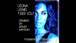 LEONA LEWIS quotI SEE YOUquot SEMAT MAYSON REMIX [upl. by Keisling702]