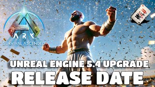 ARK Unreal Engine 54 OFFICIAL RELEASE DATE  HUGE NEW DETAILS [upl. by Mitchell]