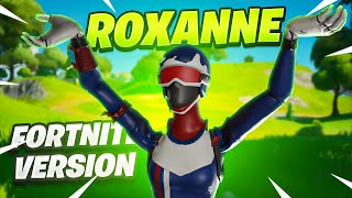 ROXANNE Fortnite Version [upl. by Bonnie]