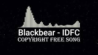 Blackbear IDFC Copyright Free song [upl. by Angi583]