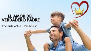 Pastor Valentin Rivera El Amor Del Verdadero Padre [upl. by Euqinad]