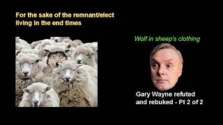 Gary Wayne Refuted And Rebuked Pt 2 of 2 [upl. by Aihcsrop]