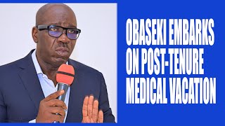 OBASEKI EMBARKS ON POST  TENURE MEDICAL VACATION [upl. by Dnalro]