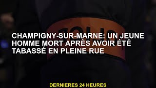 ChampignysurMarne  Un jeune meurt après avoir été battu en pleine rue [upl. by Ferdinana]