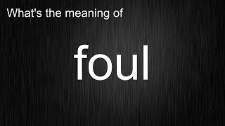 Whats the meaning of quotfoulquot How to pronounce foul [upl. by Ronnholm367]