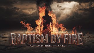 The Fearful Path Of Spiritual Purification Baptism By Fire [upl. by Llewon832]