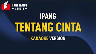 Ipang  Tentang Cinta Karaoke [upl. by Bloomer]