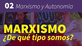 Marxismo y Autonomía 02  Marxismo ¿De qué tipo somos [upl. by Gilleod]