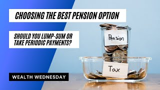 Choosing the Best Pension Payout Option Lump Sum or Periodic Payments [upl. by Kare222]