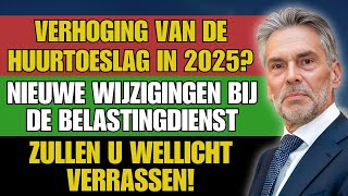 Huurtoeslag omhoog in 2025 Ontdek de verrassende wijzigingen bij de Belastingdienst voor huurders [upl. by Teragram234]