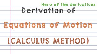 Derivations of equations of motion using Calculus method • HERO OF THE DERIVATIONS [upl. by Davey570]